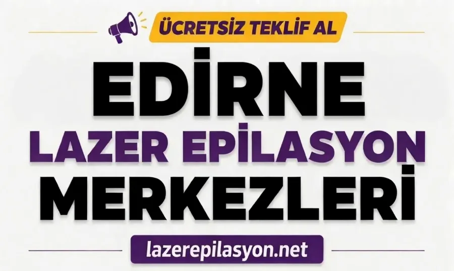 Edirne Lazer Epilasyon